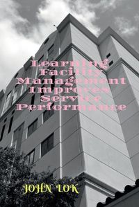 Cover image for Learning Facility Management Improves Service Performance