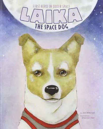 Laika the Space Dog: First Hero in Outer Space