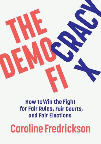 Cover image for The Democracy Fix: How to Win the Fight for Fair Rules, Fair Courts, and Fair Elections