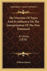 Cover image for The Doctrine of Types and Its Influence on the Interpretation of the New Testament: An Essay (1830)