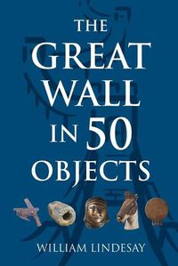 Cover image for The Great Wall in 50 Objects