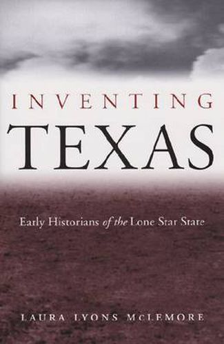 Cover image for Inventing Texas: Early Historians of the Lone Star State