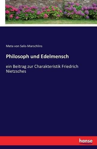 Cover image for Philosoph und Edelmensch: ein Beitrag zur Charakteristik Friedrich Nietzsches