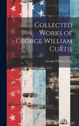 Cover image for Collected Works of George William Curtis