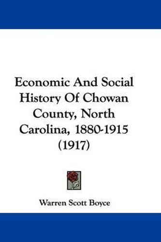 Cover image for Economic and Social History of Chowan County, North Carolina, 1880-1915 (1917)