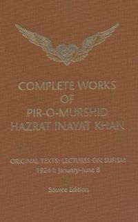 Cover image for Complete Works of Pir-O-Murshid Hazrat Inayat Khan: Lectures on Sufism 1924 I - January to June 8