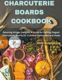 Cover image for Charcuterie Boards Cookbook