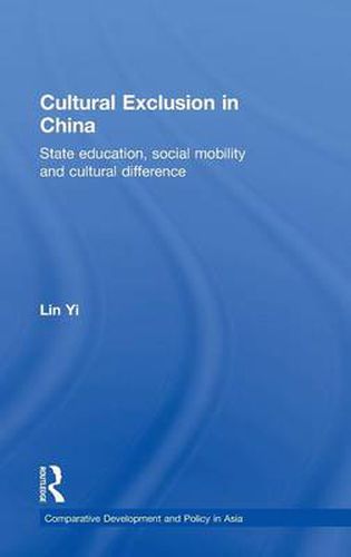 Cover image for Cultural Exclusion in China: State Education, Social Mobility and Cultural Difference