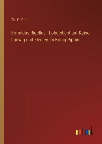 Cover image for Ermoldus Rigellus - Lobgedicht auf Kaiser Ludwig und Elegien an Koenig Pippin