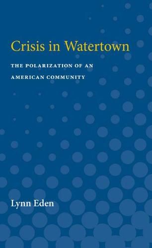 Cover image for Crisis in Watertown: The Polarization of an American Community