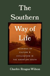 Cover image for The Southern Way of Life: Meanings of Culture and Civilization in the American South