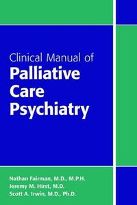 Cover image for Clinical Manual of Palliative Care Psychiatry