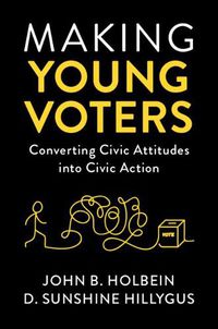 Cover image for Making Young Voters: Converting Civic Attitudes into Civic Action