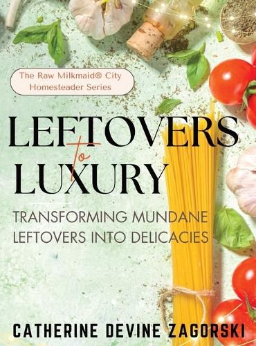 Cover image for Leftovers to Luxury