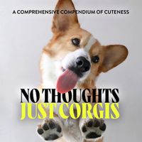 Cover image for No Thoughts Just Corgis