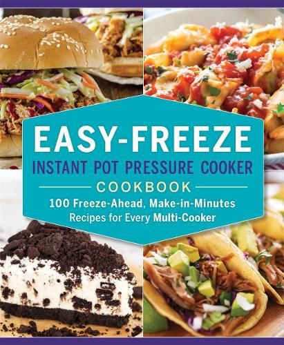 Cover image for Easy-Freeze Instant Pot Pressure Cooker Cookbook: 100 Freeze-Ahead, Make-in-Minutes Recipes for Every Multi-Cooker