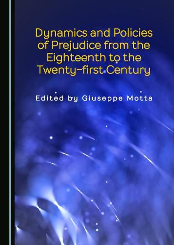 Cover image for Dynamics and Policies of Prejudice from the Eighteenth to the Twenty-first Century