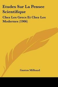 Cover image for Etudes Sur La Pensee Scientifique: Chez Les Grecs Et Chez Les Modernes (1906)