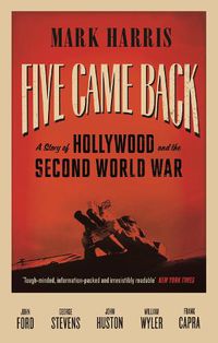 Cover image for Five Came Back: A Story of Hollywood and the Second World War