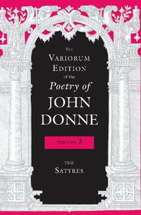 Cover image for The Variorum Edition of the Poetry of John Donne, Volume 3: The Satyres