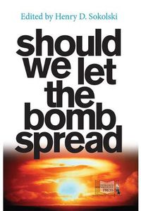 Cover image for Should We Let the Bomb Spread?