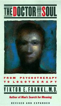 Cover image for The Doctor and the Soul: From Psychotherapy to Logotherapy