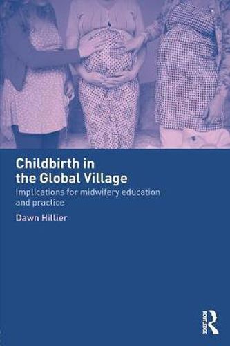 Cover image for Childbirth in the Global Village: Implications for Midwifery Education and Practice