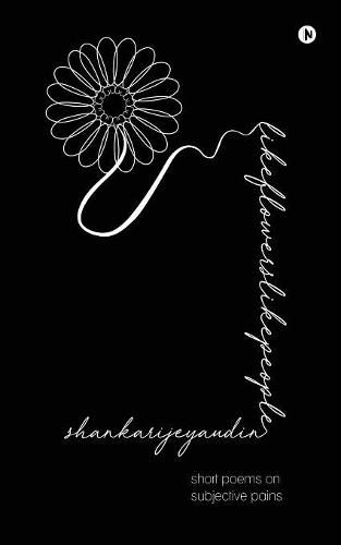 Like Flowers Like People: Short Poems on subjective Pain