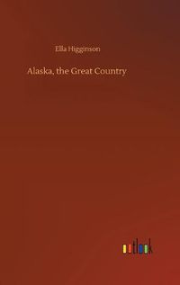 Cover image for Alaska, the Great Country