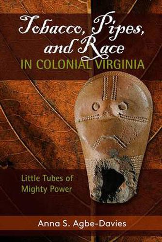 Cover image for Tobacco, Pipes, and Race in Colonial Virginia: Little Tubes of Mighty Power