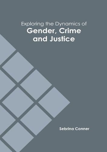 Cover image for Exploring the Dynamics of Gender, Crime and Justice