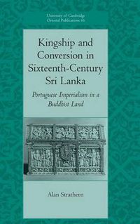 Cover image for Kingship and Conversion in Sixteenth-Century Sri Lanka: Portuguese Imperialism in a Buddhist Land