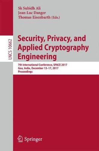 Cover image for Security, Privacy, and Applied Cryptography Engineering: 7th International Conference, SPACE 2017, Goa, India, December 13-17, 2017, Proceedings