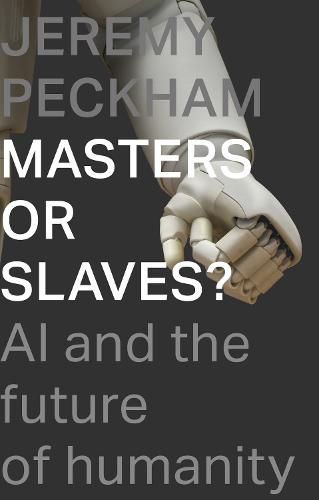 Cover image for Masters or Slaves?: AI and the Future of Humanity