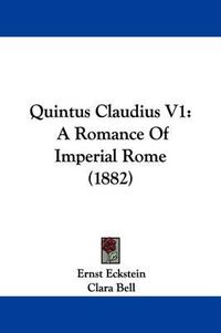 Cover image for Quintus Claudius V1: A Romance of Imperial Rome (1882)