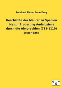 Cover image for Geschichte der Mauren in Spanien bis zur Eroberung Andalusiens durch die Almoraviden (711-1110)