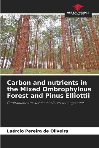 Cover image for Carbon and nutrients in the Mixed Ombrophylous Forest and Pinus Elliottii