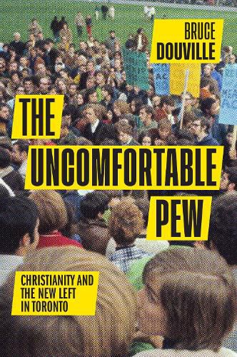 Cover image for The Uncomfortable Pew: Christianity and the New Left in Toronto