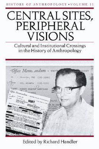 Cover image for Central Sites, Peripheral Visions: Cultural and Institutional Crossings in the History of Anthropology