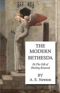 Cover image for The Modern Bethesda - Or, the Gift of Healing Restored