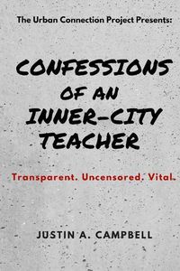 Cover image for Confessions of an Inner-City Teacher: Transparent. Uncensored. Vital