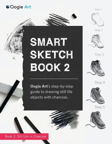 Cover image for Smart Sketch Book 2: Oogie Art's step-by-step guide to drawing still life objects in charcoal