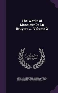 Cover image for The Works of Monsieur de La Bruyere ..., Volume 2