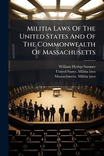 Cover image for Militia Laws Of The United States And Of The Commonwealth Of Massachusetts