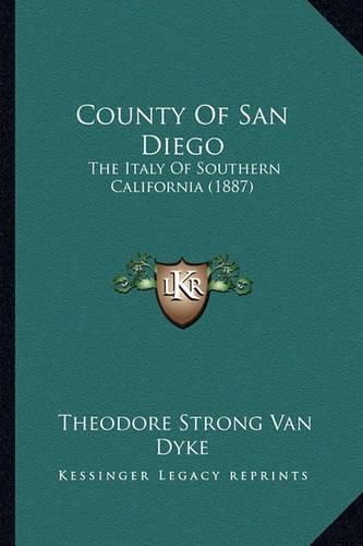 County of San Diego: The Italy of Southern California (1887)