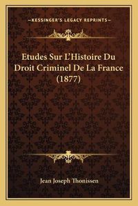 Cover image for Etudes Sur L'Histoire Du Droit Criminel de La France (1877)