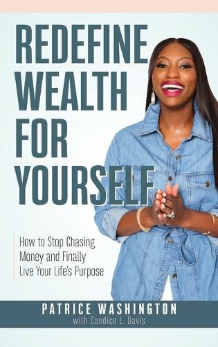 Cover image for Redefine Wealth for Yourself: How to Stop Chasing Money and Finally Live Your Life's Purpose