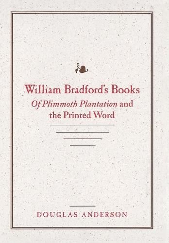 Cover image for William Bradford's Books: Of Plimmoth Plantation  and the Printed Word