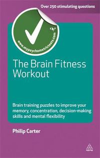 Cover image for The Brain Fitness Workout: Brain Training Puzzles to Improve Your Memory Concentration Decision Making Skills and Mental Flexibility