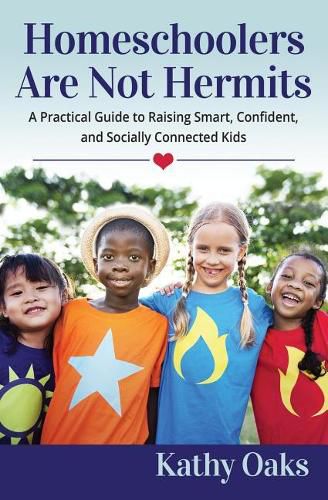 Cover image for Homeschoolers Are Not Hermits: A Practical Guide to Raising Smart, Confident, and Socially Connected Kids